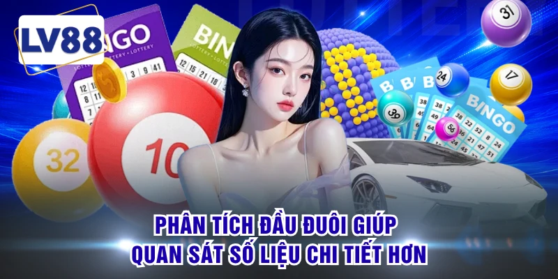 Phân tích đầu đuôi giúp quan sát số liệu chi tiết hơn
