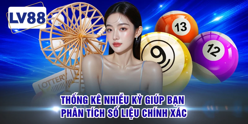 Thống kê nhiều kỳ giúp bạn phân tích số liệu chính xác
